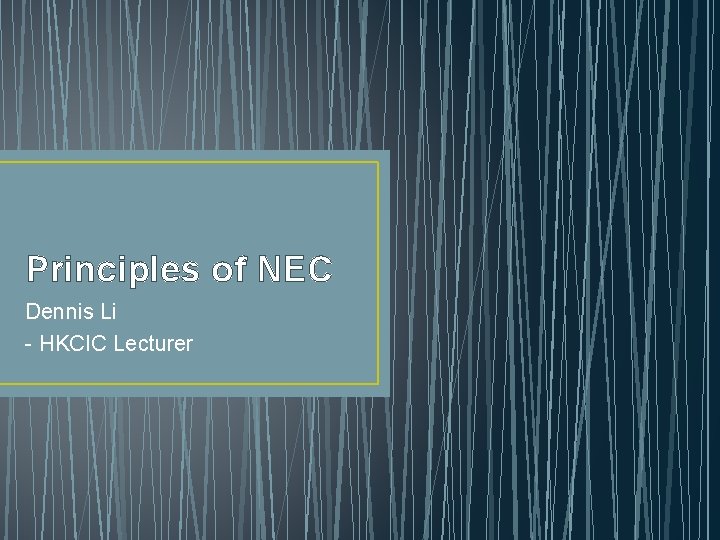 Principles of NEC Dennis Li - HKCIC Lecturer 