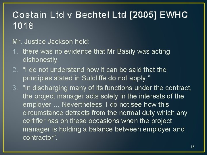 Costain Ltd v Bechtel Ltd [2005] EWHC 1018 Mr. Justice Jackson held: 1. there