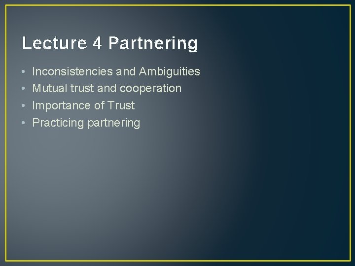 Lecture 4 Partnering • • Inconsistencies and Ambiguities Mutual trust and cooperation Importance of