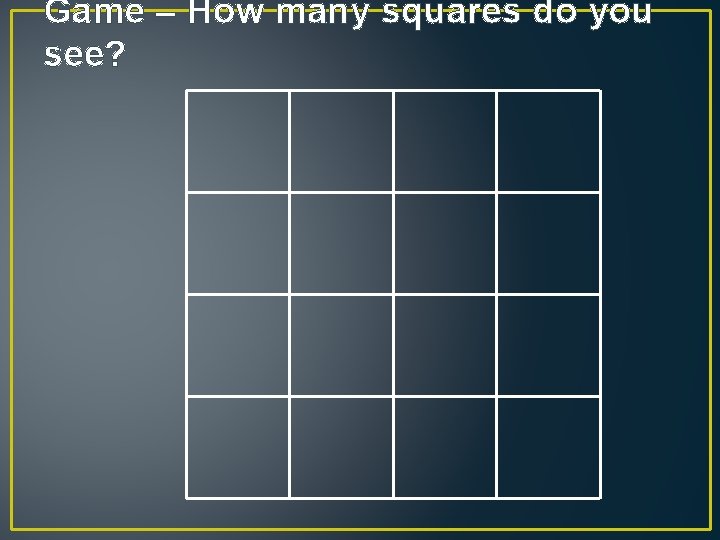 Game – How many squares do you see? 