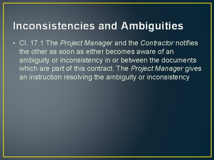 Inconsistencies and Ambiguities • Cl. 17. 1 The Project Manager and the Contractor notifies