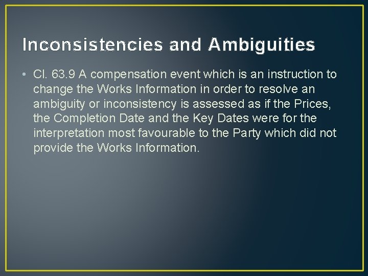 Inconsistencies and Ambiguities • Cl. 63. 9 A compensation event which is an instruction