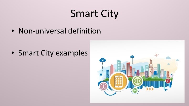 Smart City • Non-universal definition • Smart City examples 