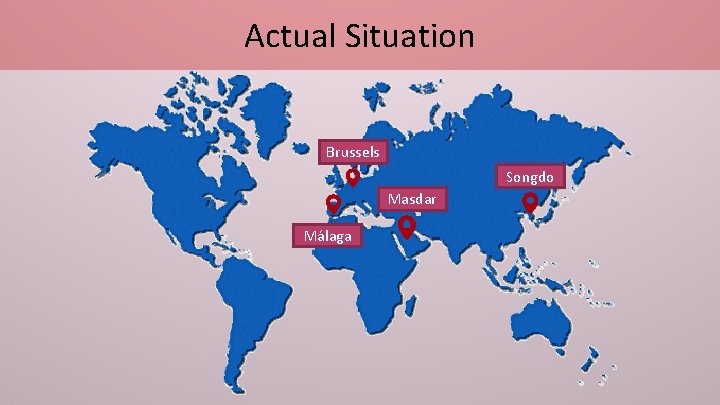 Actual Situation Brussels Songdo Masdar Málaga 