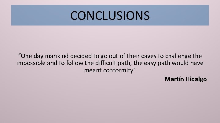 CONCLUSIONS “One day mankind decided to go out of their caves to challenge the