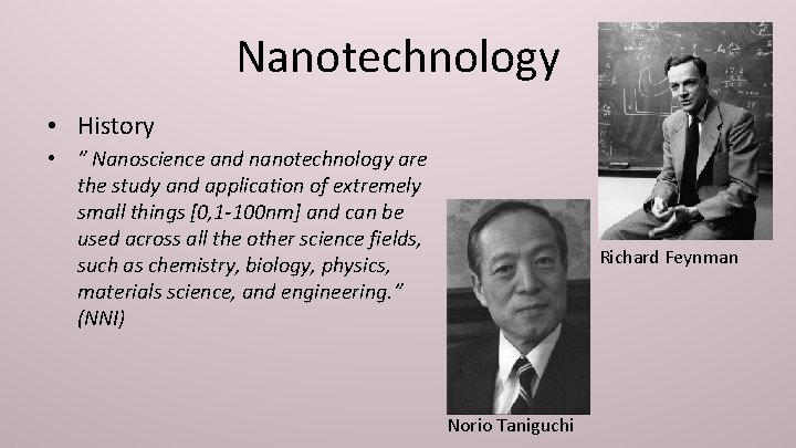 Nanotechnology • History • ” Nanoscience and nanotechnology are the study and application of