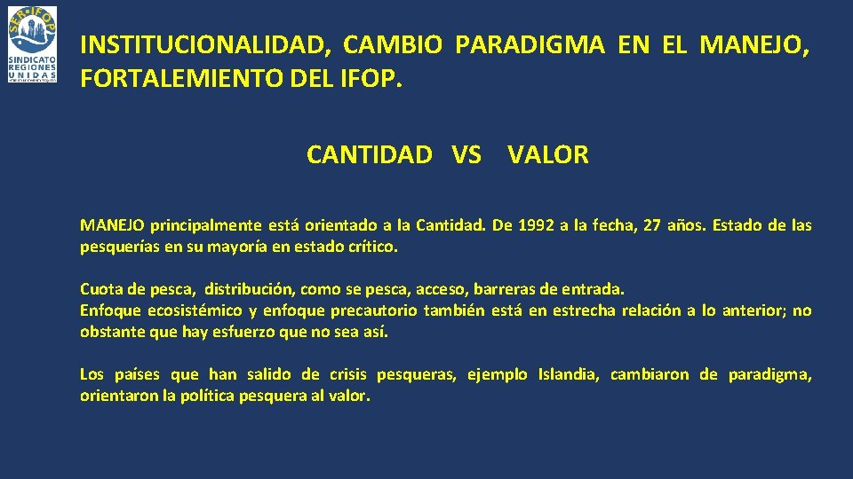 INSTITUCIONALIDAD, CAMBIO PARADIGMA EN EL MANEJO, FORTALEMIENTO DEL IFOP. CANTIDAD VS VALOR MANEJO principalmente