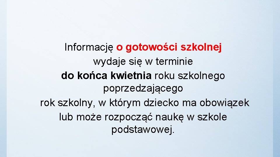 Informację o gotowości szkolnej wydaje się w terminie do końca kwietnia roku szkolnego poprzedzającego