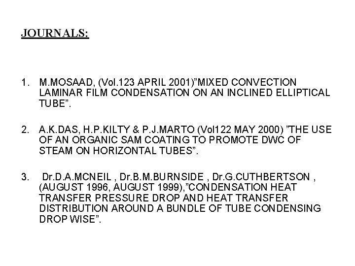 JOURNALS: 1. M. MOSAAD, (Vol. 123 APRIL 2001)”MIXED CONVECTION LAMINAR FILM CONDENSATION ON AN JOURNALS: 1. M. MOSAAD, (Vol. 123 APRIL 2001)”MIXED CONVECTION LAMINAR FILM CONDENSATION ON AN