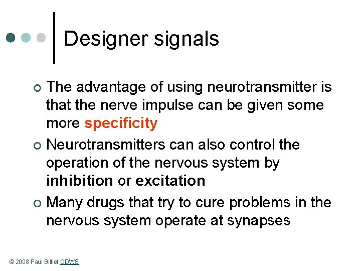 Designer signals The advantage of using neurotransmitter is that the nerve impulse can be