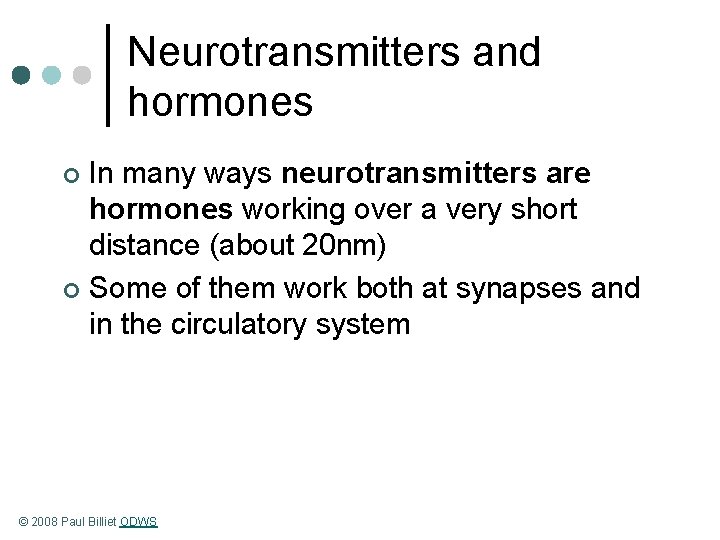 Neurotransmitters and hormones In many ways neurotransmitters are hormones working over a very short