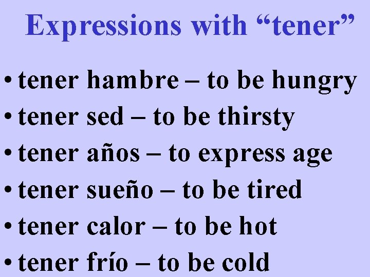 Expressions with “tener” • tener hambre – to be hungry • tener sed – Expressions with “tener” • tener hambre – to be hungry • tener sed –