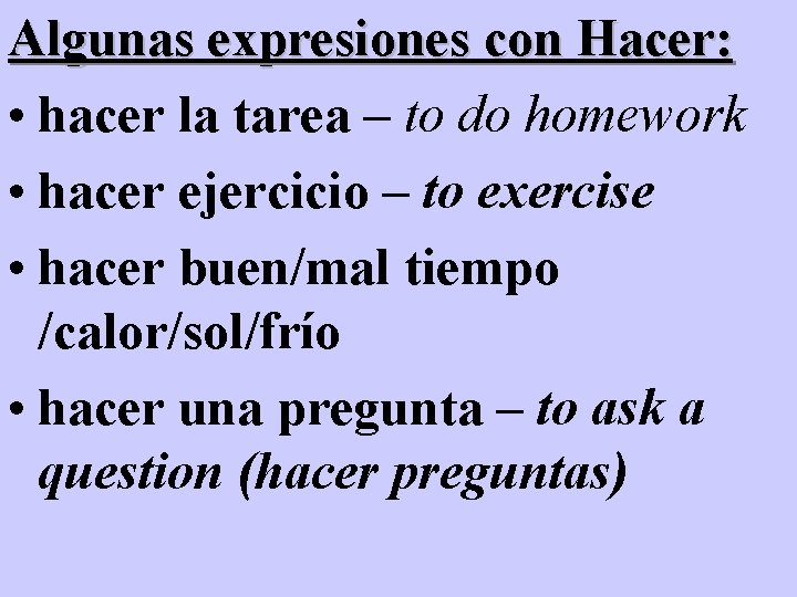 Algunas expresiones con Hacer: • hacer la tarea – to do homework • hacer Algunas expresiones con Hacer: • hacer la tarea – to do homework • hacer