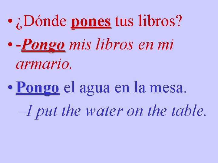 • ¿Dónde pones tus libros? • -Pongo mis libros en mi armario. • • ¿Dónde pones tus libros? • -Pongo mis libros en mi armario. •