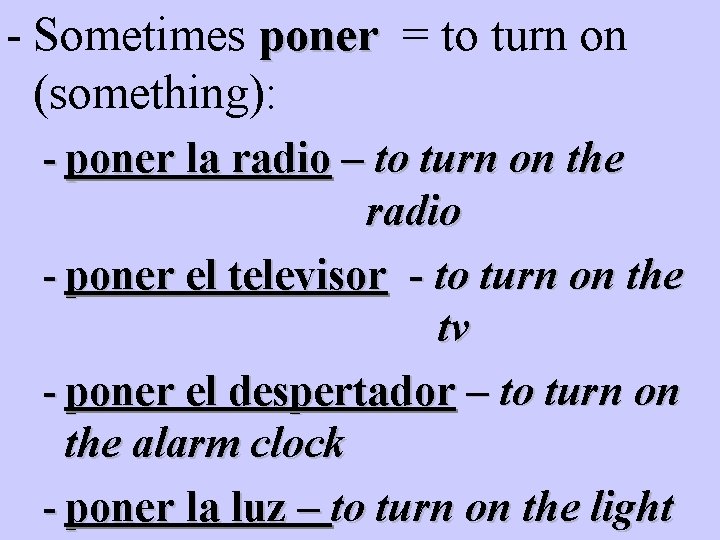 - Sometimes poner = to turn on (something): - poner la radio – to - Sometimes poner = to turn on (something): - poner la radio – to