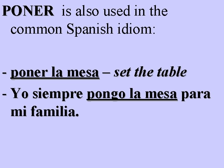 PONER is also used in the common Spanish idiom: - poner la mesa – PONER is also used in the common Spanish idiom: - poner la mesa –