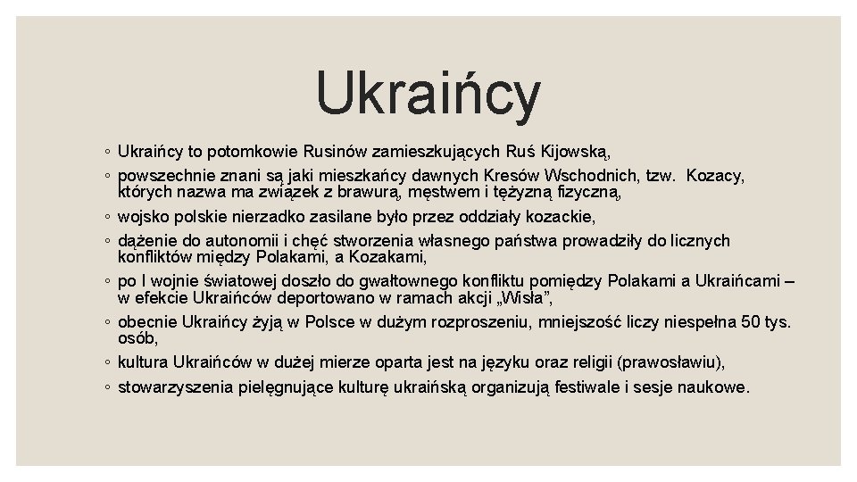 Ukraińcy ◦ Ukraińcy to potomkowie Rusinów zamieszkujących Ruś Kijowską, ◦ powszechnie znani są jaki