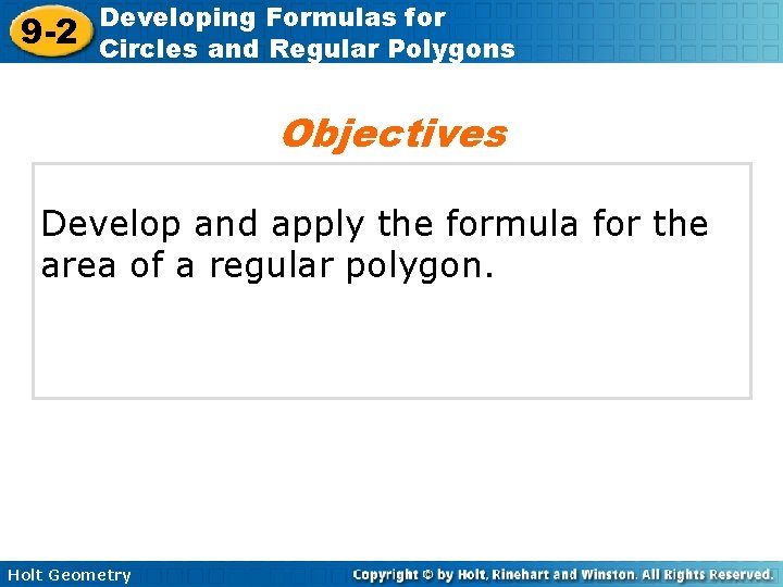 9 -2 Developing Formulas for Circles and Regular Polygons Objectives Develop and apply the