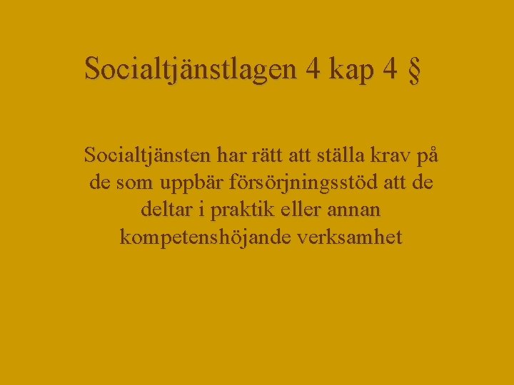 Socialtjänstlagen 4 kap 4 § Socialtjänsten har rätt att ställa krav på de som