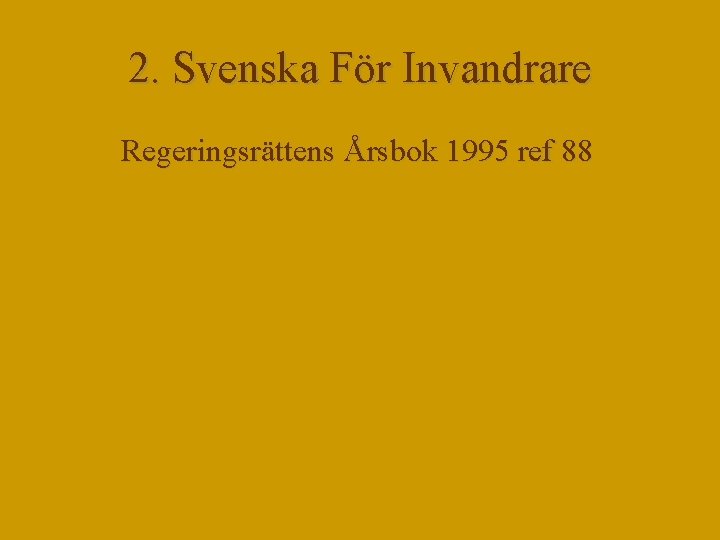 2. Svenska För Invandrare Regeringsrättens Årsbok 1995 ref 88 