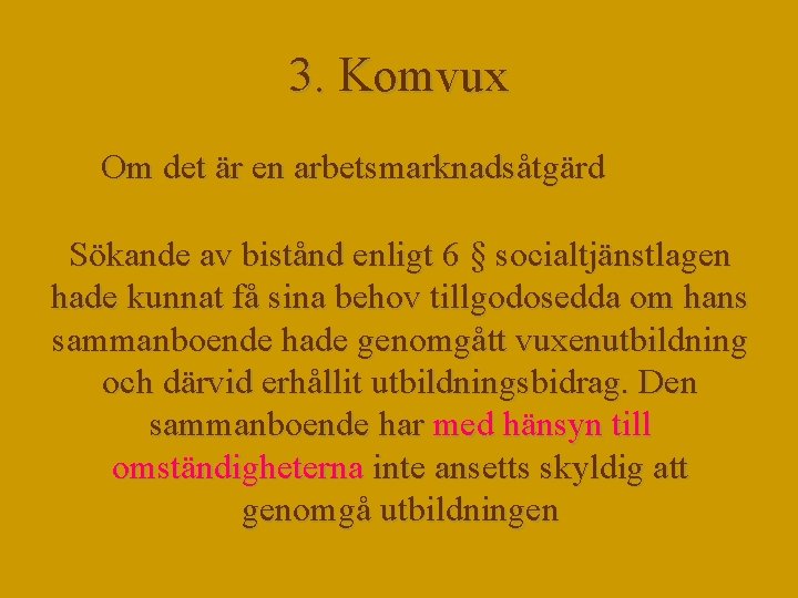 3. Komvux Om det är en arbetsmarknadsåtgärd Sökande av bistånd enligt 6 § socialtjänstlagen