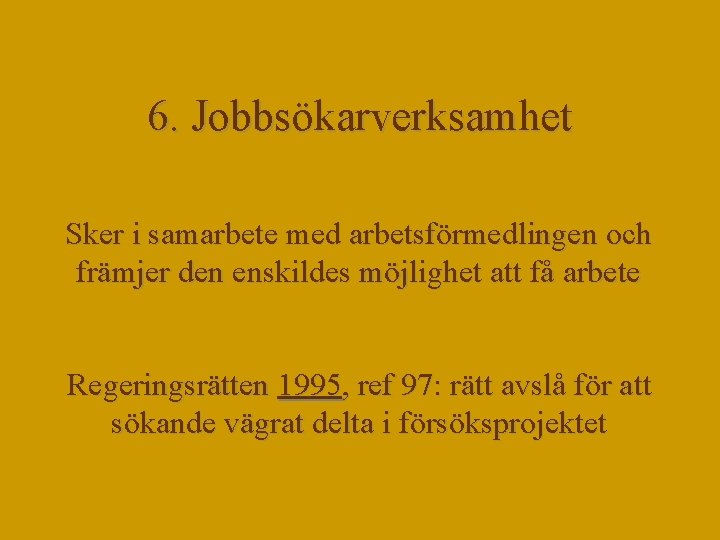 6. Jobbsökarverksamhet Sker i samarbete med arbetsförmedlingen och främjer den enskildes möjlighet att få