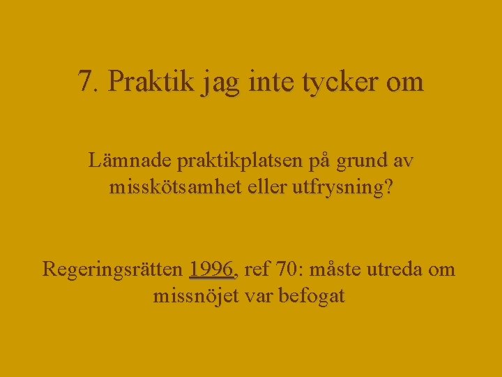 7. Praktik jag inte tycker om Lämnade praktikplatsen på grund av misskötsamhet eller utfrysning?