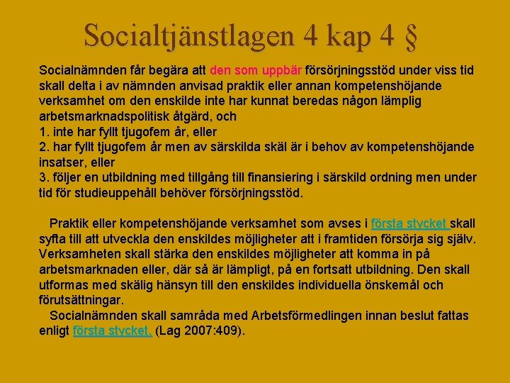 Socialtjänstlagen 4 kap 4 § Socialnämnden får begära att den som uppbär försörjningsstöd under