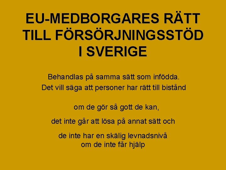 EU-MEDBORGARES RÄTT TILL FÖRSÖRJNINGSSTÖD I SVERIGE Behandlas på samma sätt som infödda. Det vill