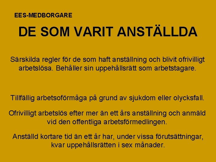 EES-MEDBORGARE DE SOM VARIT ANSTÄLLDA Särskilda regler för de som haft anställning och blivit