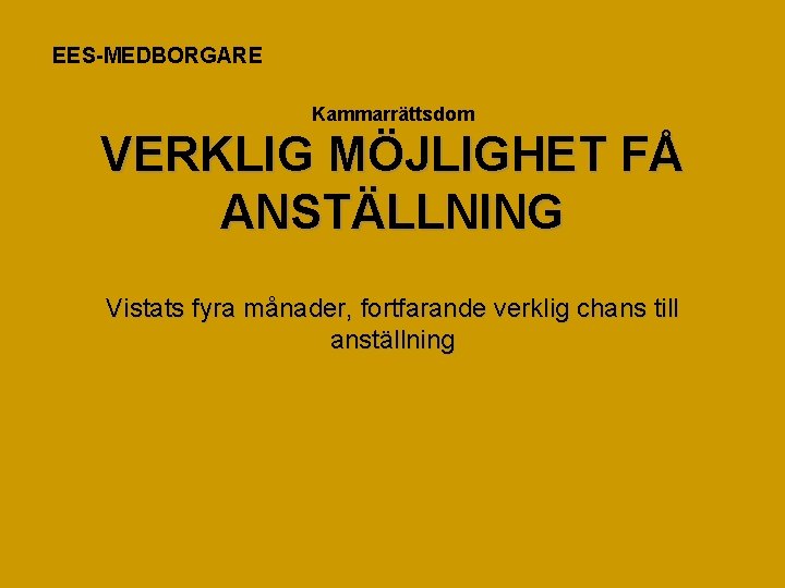 EES-MEDBORGARE Kammarrättsdom VERKLIG MÖJLIGHET FÅ ANSTÄLLNING Vistats fyra månader, fortfarande verklig chans till anställning