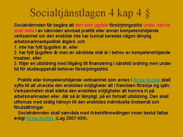 Socialtjänstlagen 4 kap 4 § Socialnämnden får begära att den som uppbär försörjningsstöd under