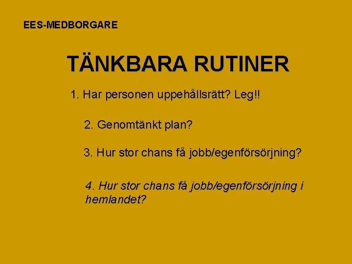 EES-MEDBORGARE TÄNKBARA RUTINER 1. Har personen uppehållsrätt? Leg!! 2. Genomtänkt plan? 3. Hur stor