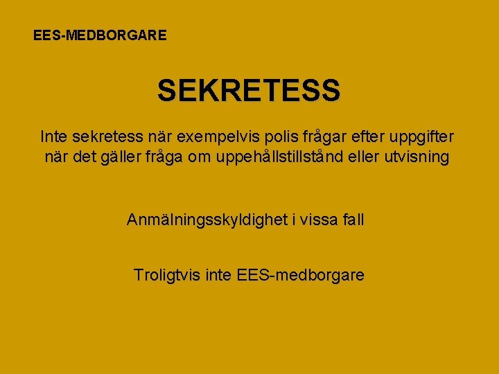 EES-MEDBORGARE SEKRETESS Inte sekretess när exempelvis polis frågar efter uppgifter när det gäller fråga