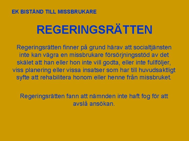 EK BISTÅND TILL MISSBRUKARE REGERINGSRÄTTEN Regeringsrätten finner på grund härav att socialtjänsten inte kan