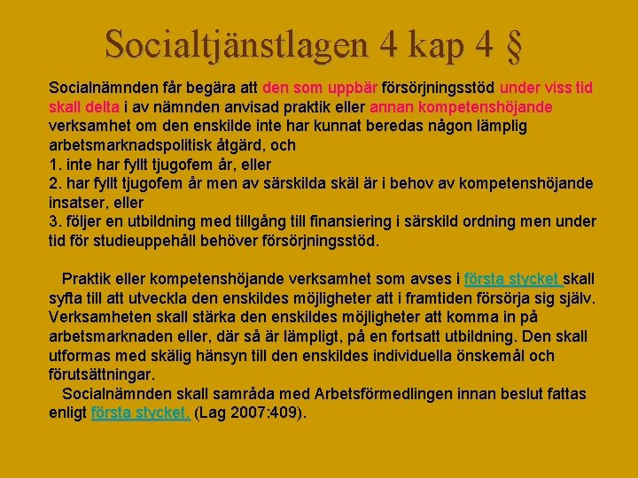 Socialtjänstlagen 4 kap 4 § Socialnämnden får begära att den som uppbär försörjningsstöd under