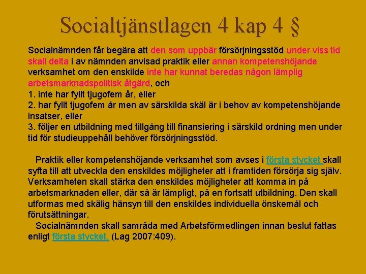 Socialtjänstlagen 4 kap 4 § Socialnämnden får begära att den som uppbär försörjningsstöd under