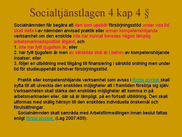 Socialtjänstlagen 4 kap 4 § Socialnämnden får begära att den som uppbär försörjningsstöd under