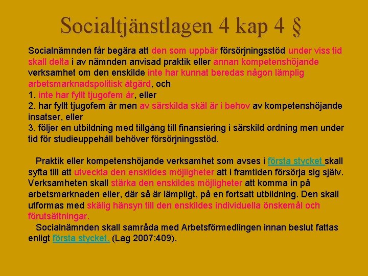 Socialtjänstlagen 4 kap 4 § Socialnämnden får begära att den som uppbär försörjningsstöd under