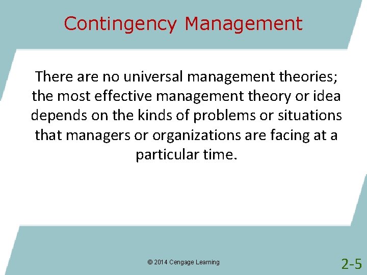 Contingency Management There are no universal management theories; the most effective management theory or