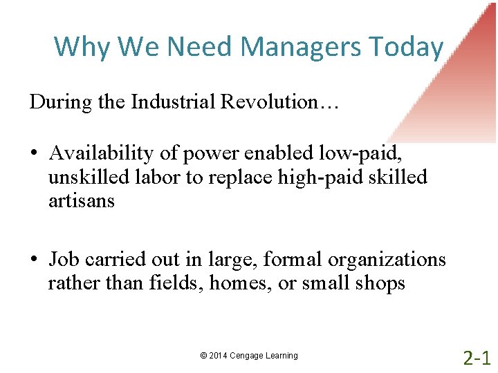 Why We Need Managers Today During the Industrial Revolution… • Availability of power enabled