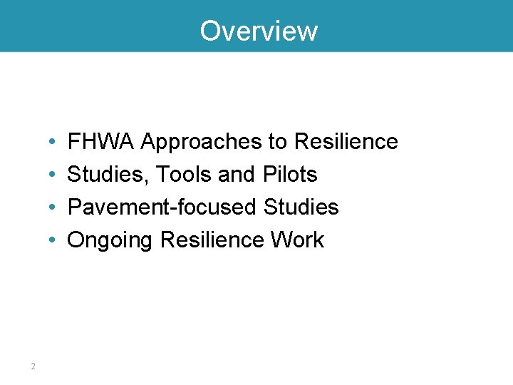 Overview • • 2 FHWA Approaches to Resilience Studies, Tools and Pilots Pavement-focused Studies
