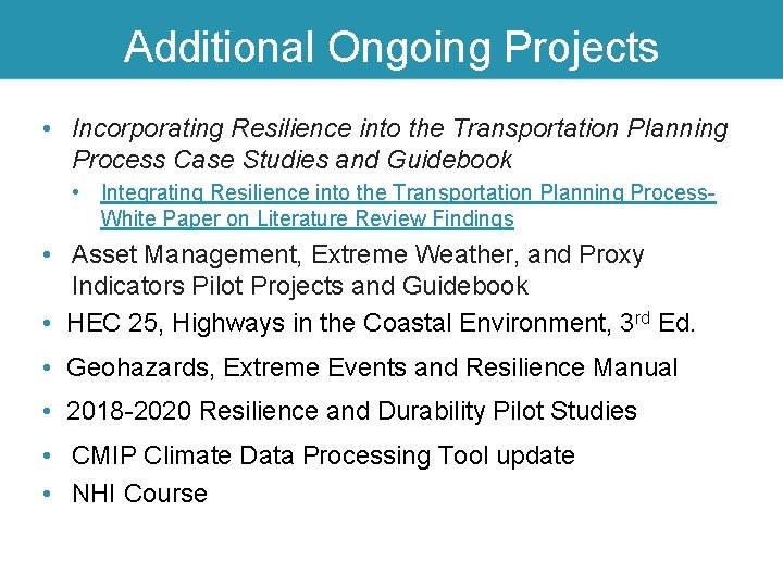 Additional Ongoing Projects • Incorporating Resilience into the Transportation Planning Process Case Studies and