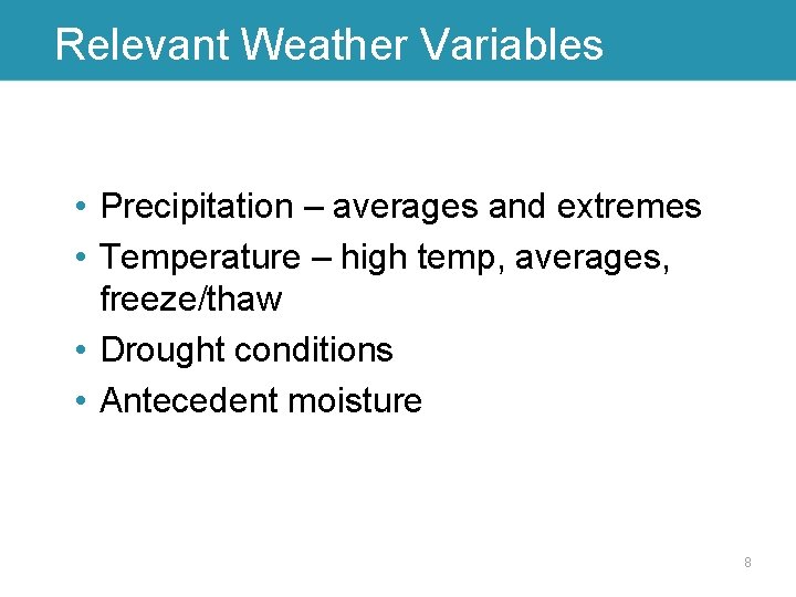 Relevant Weather Variables • Precipitation – averages and extremes • Temperature – high temp,
