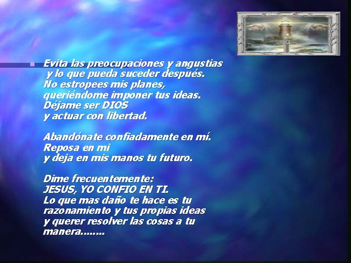 n Evita las preocupaciones y angustias y lo que pueda suceder después. No estropees