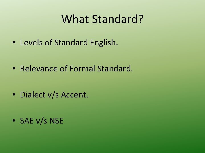 What Standard? • Levels of Standard English. • Relevance of Formal Standard. • Dialect