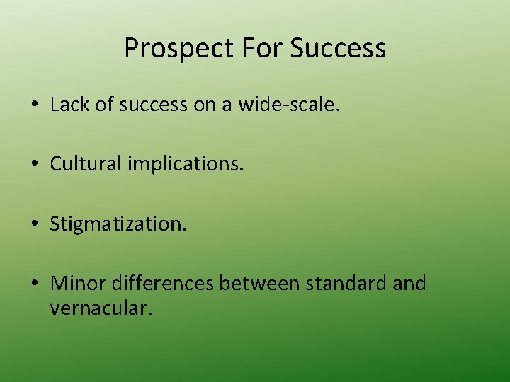 Prospect For Success • Lack of success on a wide-scale. • Cultural implications. •