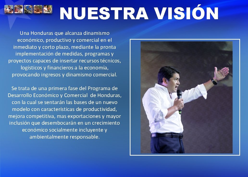 NUESTRA VISIÓN Una Honduras que alcanza dinamismo económico, productivo y comercial en el inmediato