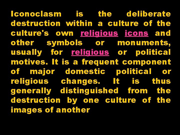 Iconoclasm is the deliberate destruction within a culture of the culture's own religious icons