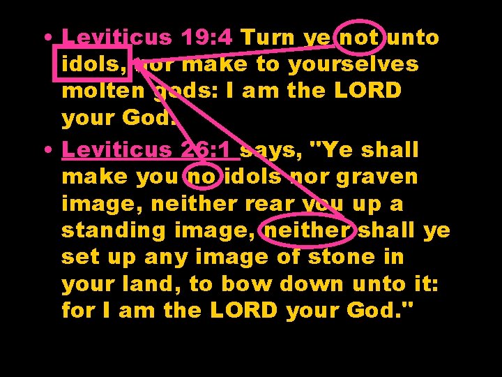  • Leviticus 19: 4 Turn ye not unto idols, nor make to yourselves